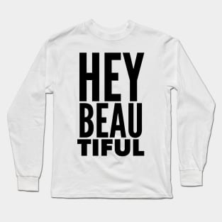 Hey Beautiful Long Sleeve T-Shirt